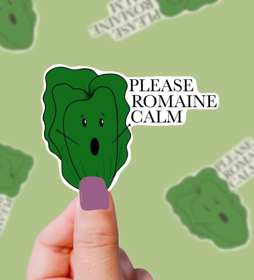 Please ROMAINE Calm